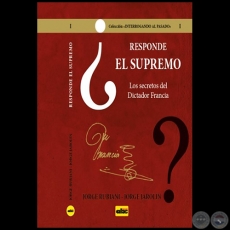 RESPONDE EL SUPREMO - LOS SECRETOS DEL DICTADOR FRANCIA - Autores: JORGE RUBIANI - JORGE JAROLÍN - Año 2021